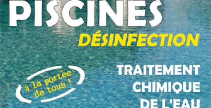 Le guide pratique "Piscines Désinfection" ou comment choisr le traitement de l'eau de votre piscine par Bernard Degrange