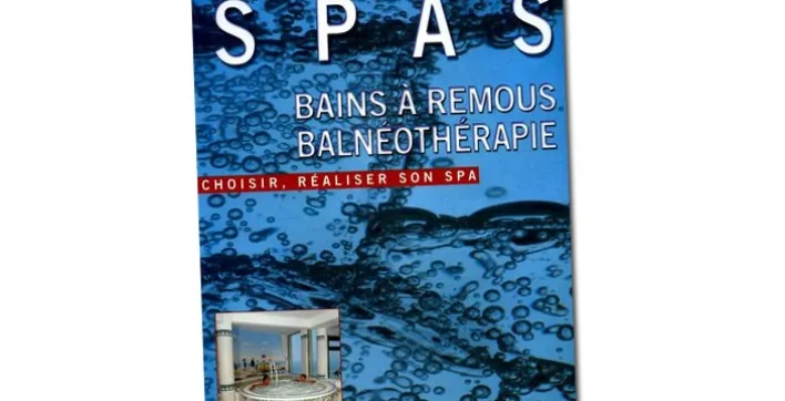 Choisissez votre spa, bain à remous, balnéothérapie, avec le guide de Bernard Degrange